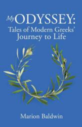 My Odyssey: Tales of Modern Greeks' Journey to Life by Marion Baldwin Paperback Book