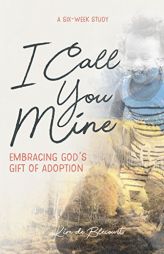 I Call You Mine: Embracing God's Gift of Adoption by Kim Blecourt Paperback Book