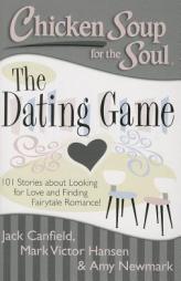 Chicken Soup for the Soul: The Dating Game: 101 Stories about Looking for Love! by Jack Canfield Paperback Book