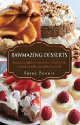 Rawmazing Desserts: Delicious and Easy Raw Food Recipes for Cookies, Cakes, Ice Cream, and Pie by Susan Powers Paperback Book