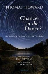 Chance or Dance?: A Critique of Modern Secularism by Thomas Howard Paperback Book