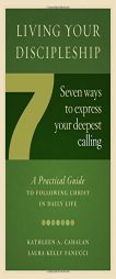 Living Your Discipleship: 7 Ways to Express Your Deepest Calling by Kathleen A. Cahalan Paperback Book