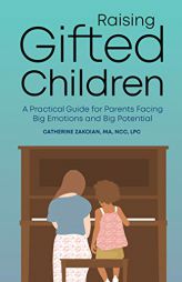 Raising Gifted Children: A Practical Guide for Parents Facing Big Emotions and Big Potential by Catherine Zakoian Paperback Book