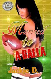 Married 2 A Balla by Jackie D. Paperback Book