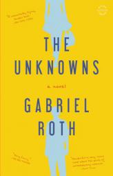 The Unknowns: A Novel by Gabriel Roth Paperback Book
