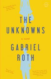 The Unknowns: A Novel by Gabriel Roth Paperback Book