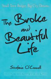 The Broke and Beautiful Life: Small Town Budget, Big City Dreams by Stefanie O'Connell Paperback Book