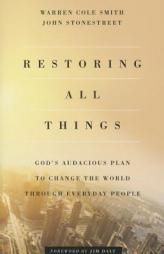 Restoring All Things: God's Audacious Plan to Change the World through Everyday People by John Stonestreet Paperback Book