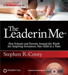 The Leader in Me: How Schools and Parents Around the World Are Inspiring Greatness, One Child at a Time by Stephen R. Covey Paperback Book