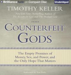 Counterfeit Gods: The Empty Promises of Money, Sex, and Power, and the Only Hope that Matters by Timothy Keller Paperback Book