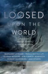Loosed Upon the World: The Saga Book of Climate Fiction by John Joseph Adams Paperback Book