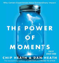 The Power of Moments: Why Certain Experiences Have Extraordinary Impact by Chip Heath Paperback Book