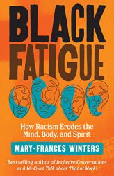 Black Fatigue: How Racism Erodes the Mind, Body, and Spirit by Mary-Frances Winters Paperback Book
