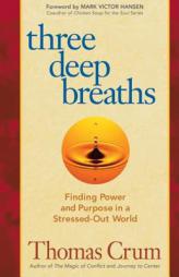 Three Deep Breaths: Finding Power and Purpose in a Stressed-Out World (BK Life) by Thomas Crum Paperback Book