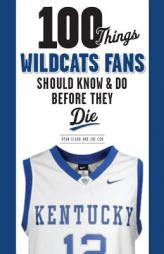 100 Things Wildcats Fans Should Know & Do Before They Die by Ryan Clark Paperback Book