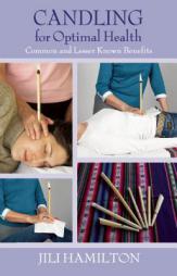 Candling for Optimal Health: Common and Lesser Known Benefits by Jili Hamilton Paperback Book