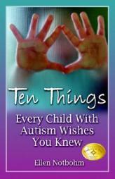 Ten Things Every Child with Autism Wishes You Knew by Ellen Notbohm Paperback Book