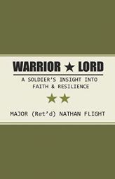 Warrior Lord: A soldier's story of faith, resilience, and enduring hope by Nathan Flight Paperback Book