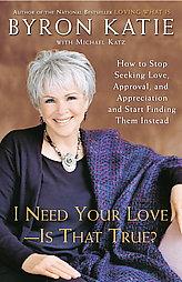 I Need Your Love - Is That True?: How to Stop Seeking Love, Approval, and Appreciation and Start Finding Them Instead by Byron Katie Paperback Book