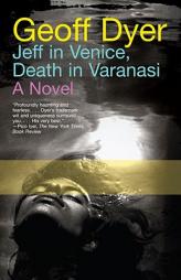 Jeff in Venice, Death in Varanasi by Geoff Dyer Paperback Book