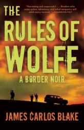 The Rules of Wolfe by James Carlos Blake Paperback Book