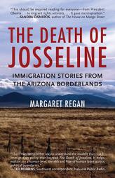 The Death of Josseline: Immigration Stories from the Arizona Borderlands by Margaret Regan Paperback Book