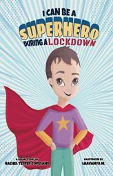 I Can Be A Superhero During A Lockdown by Rachel R. Tepfer Copeland Paperback Book