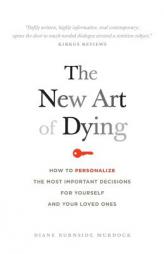 The New Art of Dying: How to personalize the most important decisions for yourself and your loved ones by Diane Burnside Murdock Paperback Book