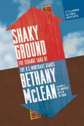 Shaky Ground: The Strange Saga of the U.S. Mortgage Giants by Bethany McLean Paperback Book