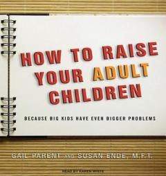 How to Raise Your Adult Children: Because Big Kids Have Even Bigger Problems by Gail Parent Paperback Book