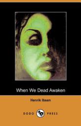 When We Dead Awaken by Henrik Ibsen Paperback Book
