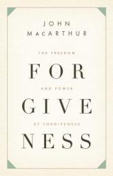 The Freedom and Power of Forgiveness by John MacArthur Paperback Book