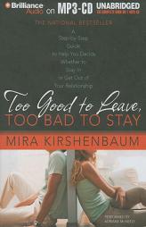 Too Good to Leave, Too Bad to Stay: A Step-by-Step Guide to Help You Decide Whether to Stay In or Get Out of Your Relationship by Mira Kirshenbaum Paperback Book