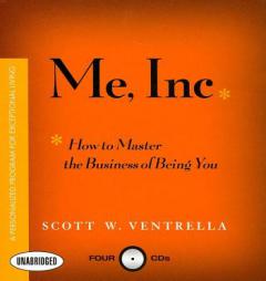Me Inc: How to Master the Business of Being You...A Personalized Program for Exceptional Living by Scott W. Ventrella Paperback Book