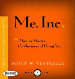 Me Inc: How to Master the Business of Being You...A Personalized Program for Exceptional Living by Scott W. Ventrella Paperback Book