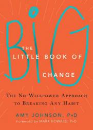 The Little Book of Big Change: The No-Willpower Approach to Breaking Any Habit by Amy Johnson Paperback Book