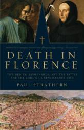 Death in Florence: The Medici, Savonarola, and the Battle for the Soul of a Renaissance City by Paul Strathern Paperback Book