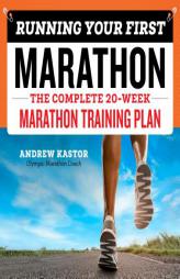 Running Your First Marathon: The Complete 20-Week Marathon Training Plan by Andrew Kastor Paperback Book