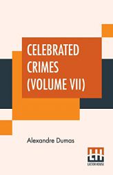 Celebrated Crimes (Volume VII) by Alexandre Dumas Paperback Book