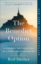The Benedict Option: A Strategy for Christians in a Post-Christian Nation by Rod Dreher Paperback Book
