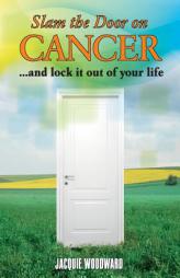 Slam The Door On Cancer: And Lock It Out of Your Life by Jacquie Woodward Paperback Book