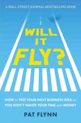 Will It Fly? How to Test Your Next Business Idea So You Don't Waste Your Time and Money by Pat Flynn Paperback Book
