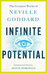 Infinite Potential: The Greatest Works of Neville Goddard by Neville Goddard Paperback Book