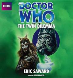 Doctor Who: The Twin Dilemma: An Unabridged Classic Doctor Who Novel by Eric Saward Paperback Book