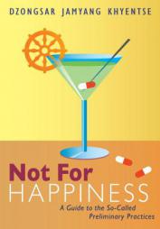 Not for Happiness: A Guide to the So-Called Preliminary Practises by Dzongsar Jamyang Khyentse Paperback Book