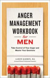 Anger Management Workbook for Men: Take Control of Your Anger and Master Your Emotions by Aaron Karmin Paperback Book