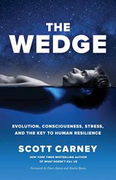 The Wedge: Evolution, Consciousness, Stress, and the Key to Human Resilience. by Scott Carney Paperback Book