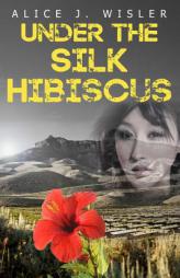 Under the Silk Hibiscus by Alice J. Wisler Paperback Book