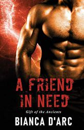 A Friend in Need (Gift of the Ancients) by Bianca D'Arc Paperback Book