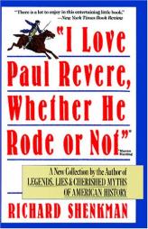 I Love Paul Revere, Whether He Rode or Not by Richard Shenkman Paperback Book